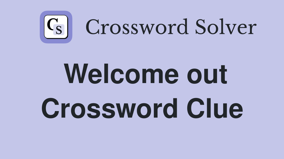 Welcome out Crossword Clue