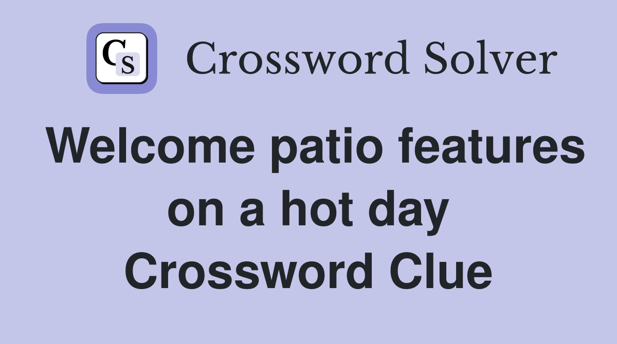 Welcome patio features on a hot day Crossword Clue