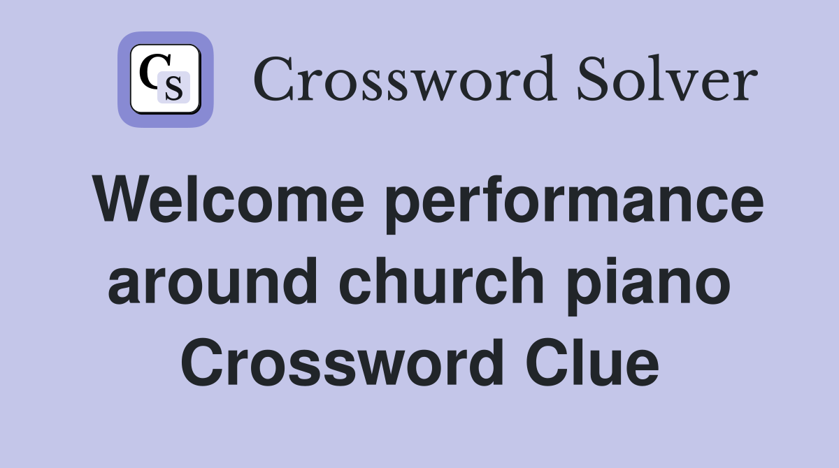 Welcome performance around church piano Crossword Clue