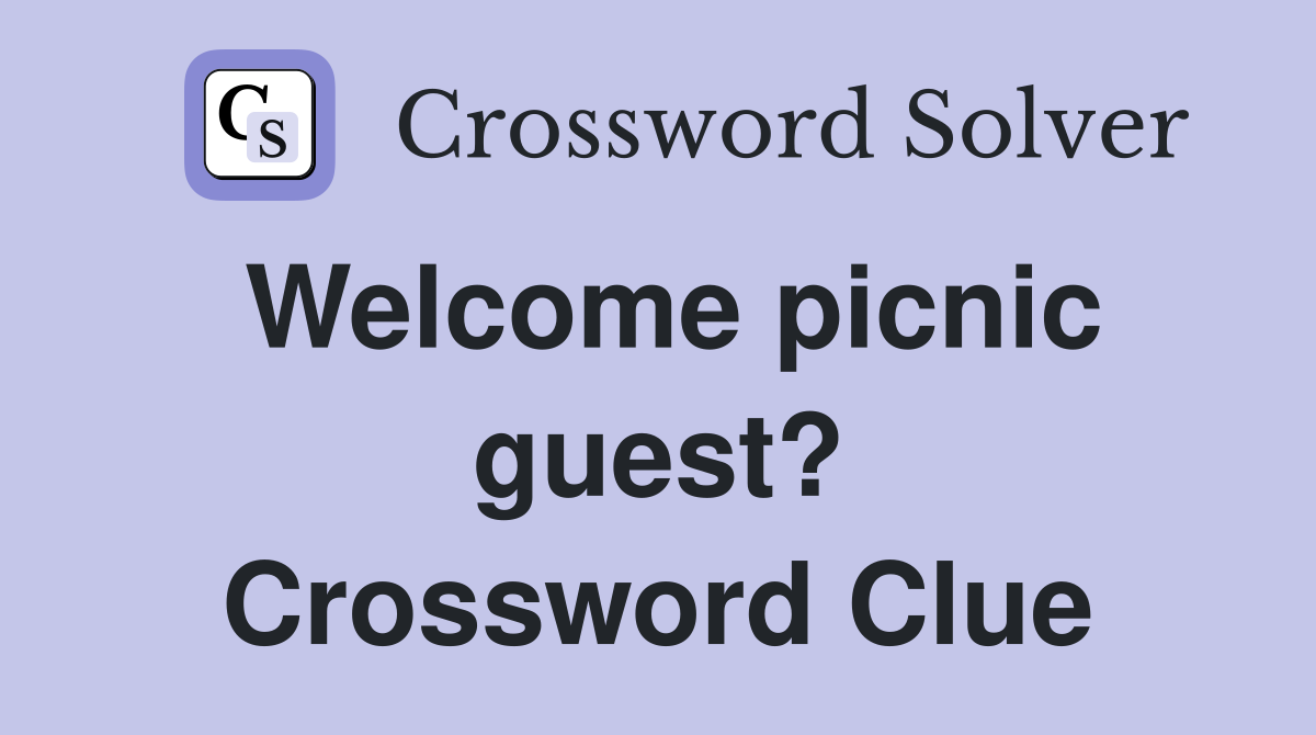 Welcome picnic guest? Crossword Clue