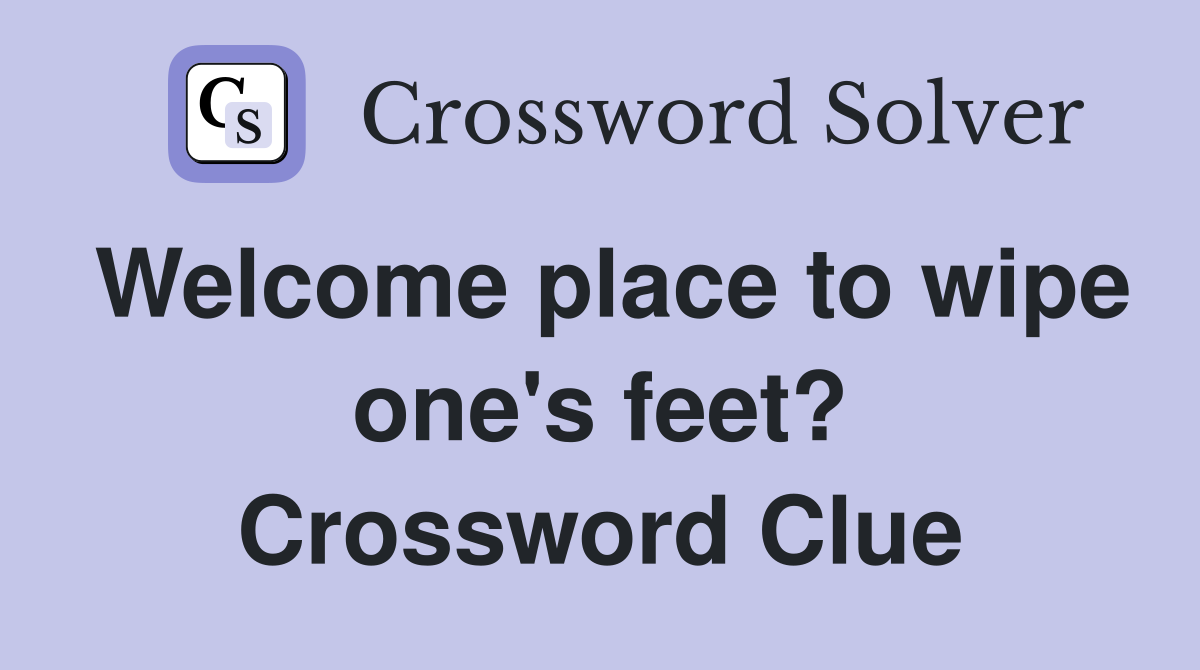 Welcome place to wipe one's feet? Crossword Clue