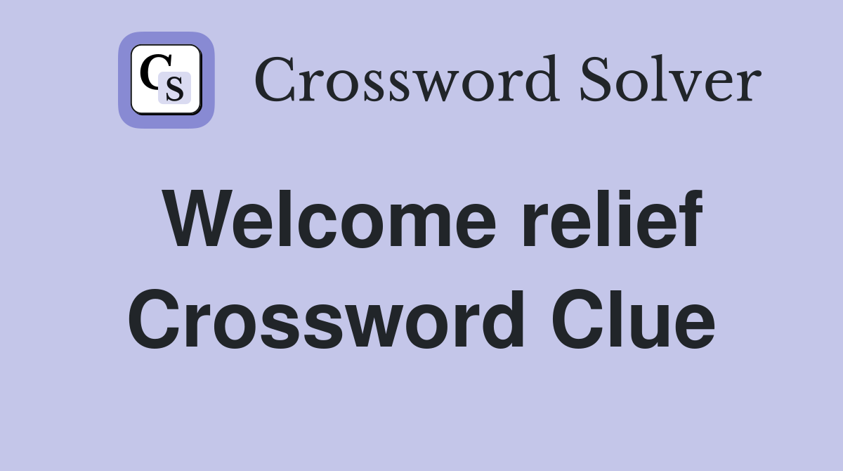 Welcome relief Crossword Clue