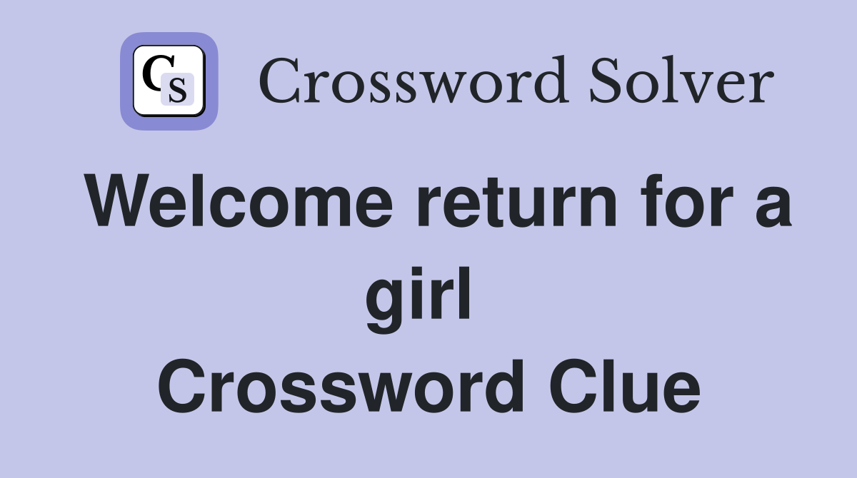 Welcome return for a girl  Crossword Clue