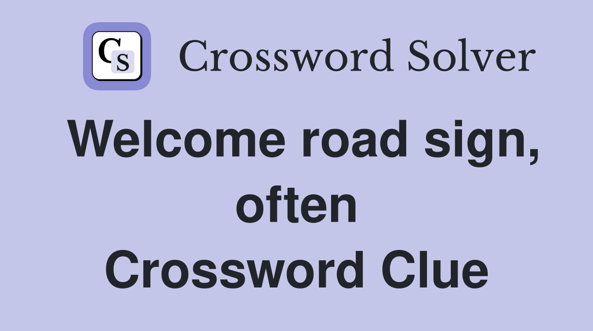 Welcome road sign, often Crossword Clue