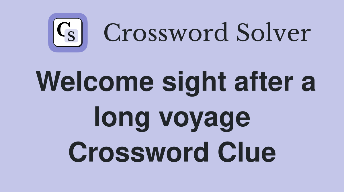 Welcome sight after a long voyage Crossword Clue
