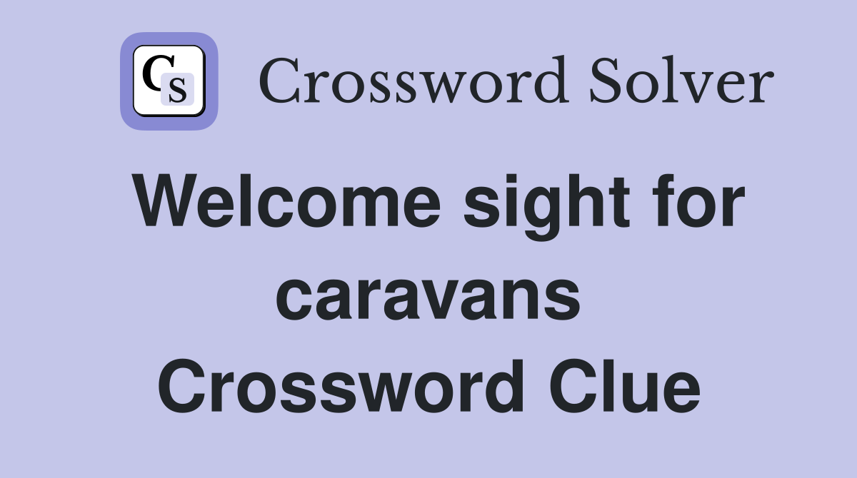 Welcome sight for caravans Crossword Clue
