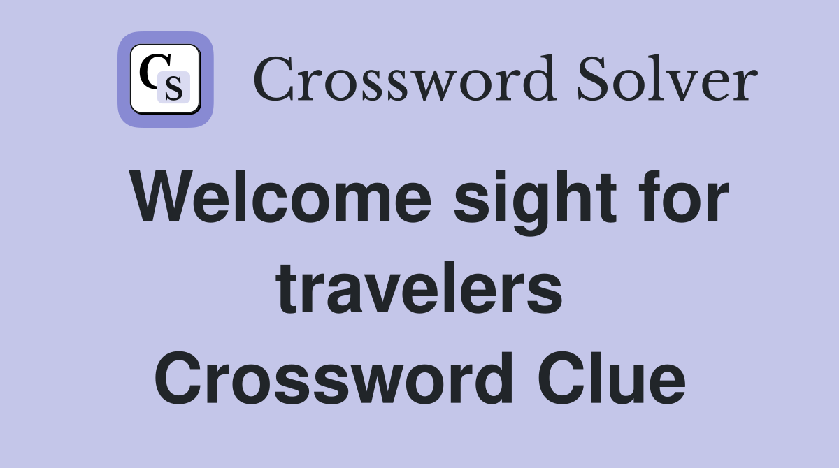 Welcome sight for travelers Crossword Clue