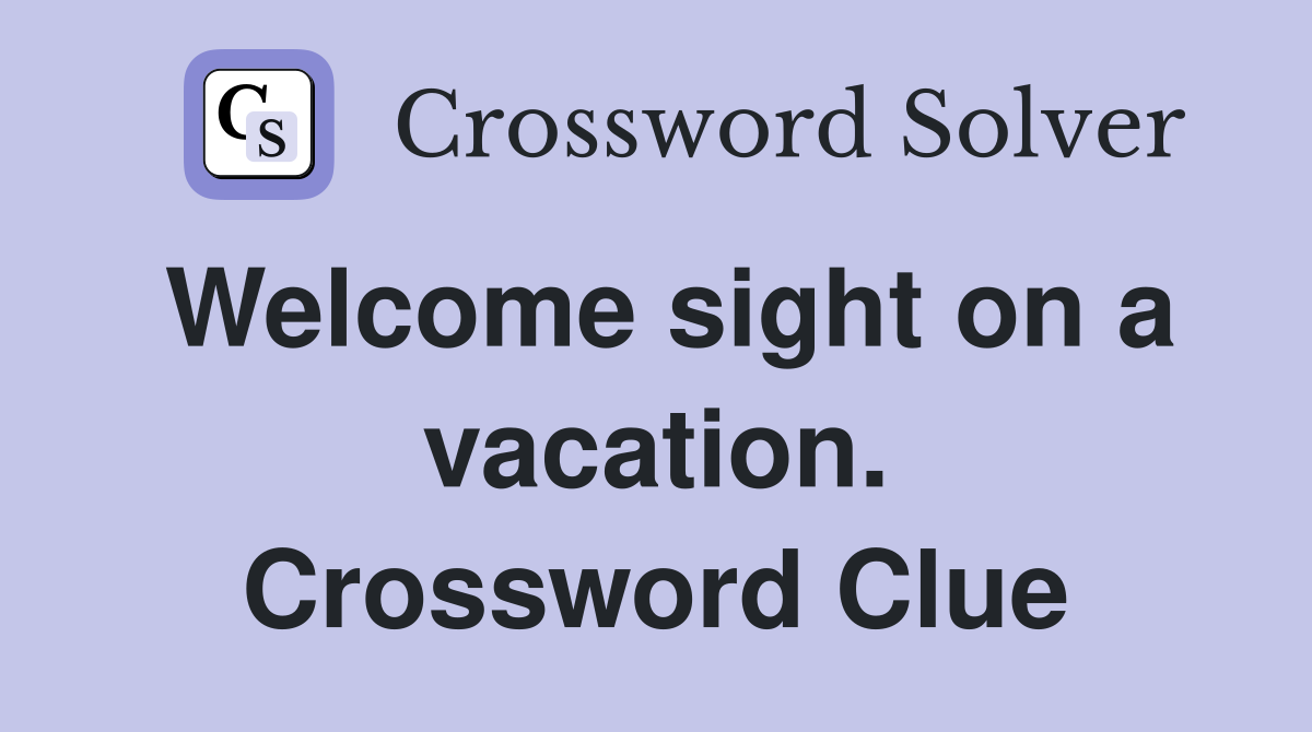 Welcome sight on a vacation. Crossword Clue