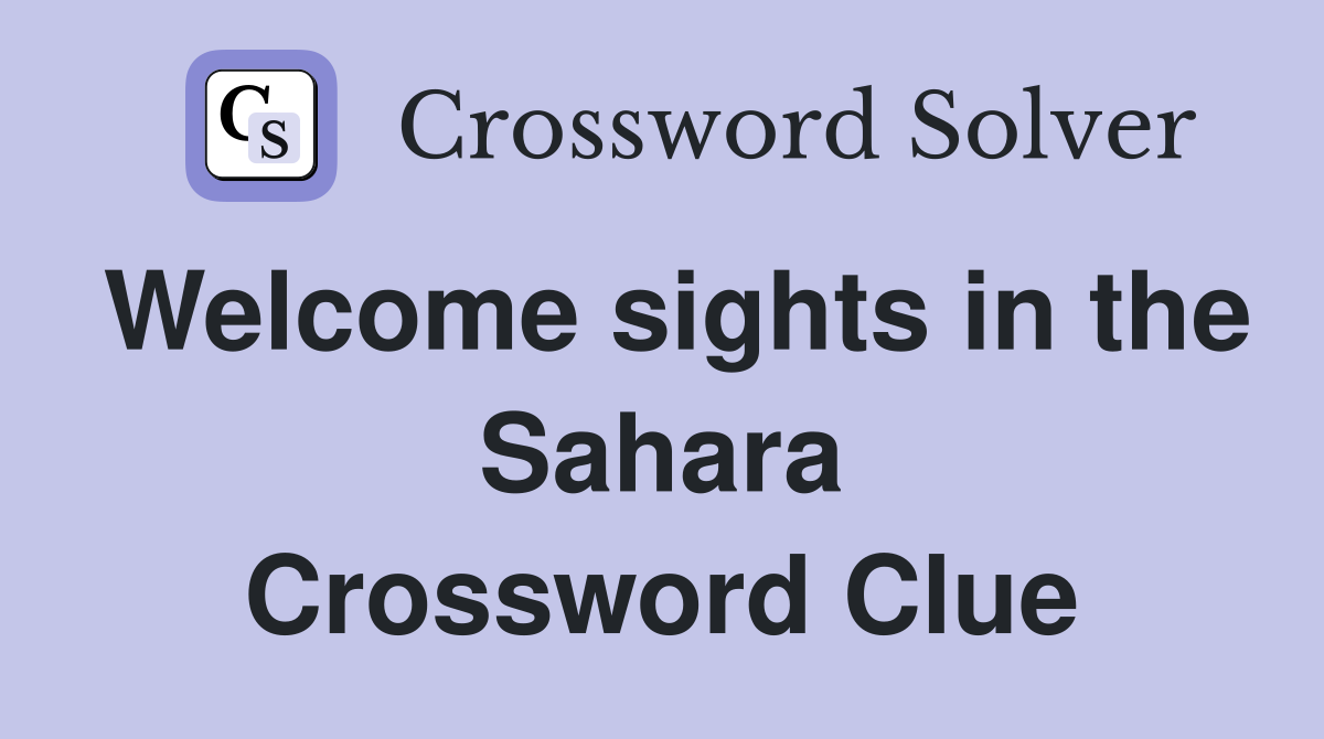 Welcome sights in the Sahara Crossword Clue