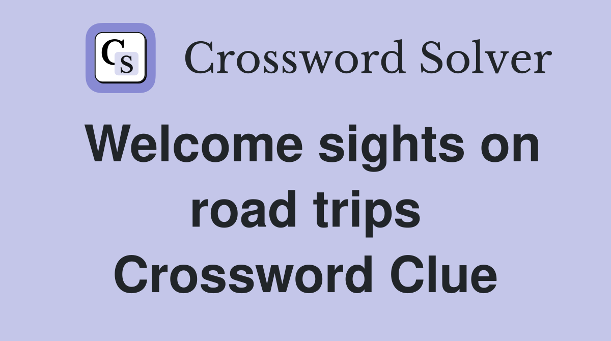 Welcome sights on road trips Crossword Clue