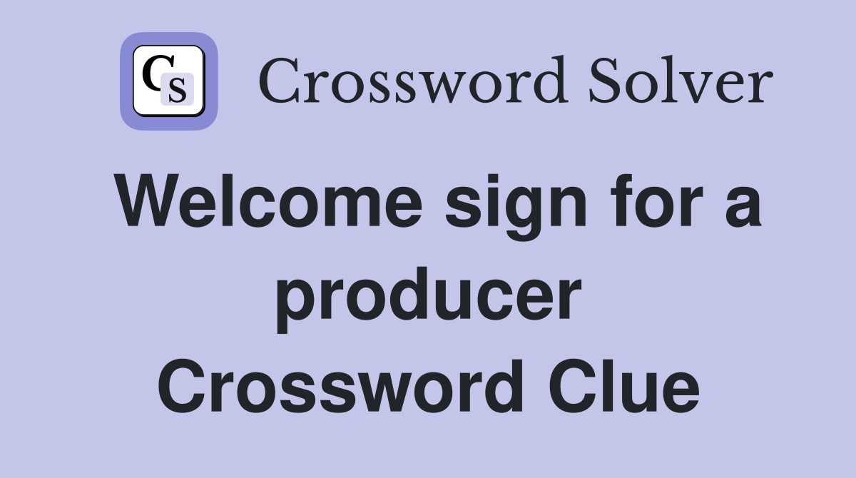 Welcome sign for a producer Crossword Clue