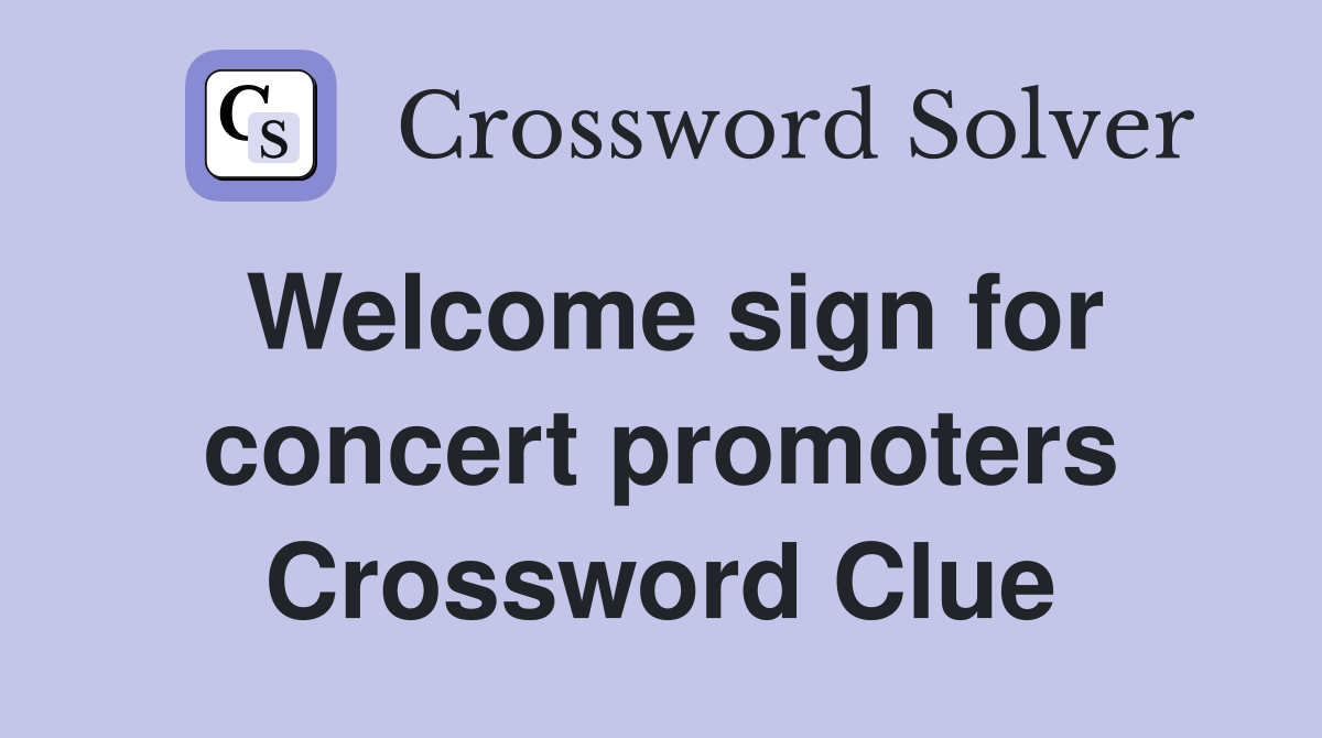 Welcome sign for concert promoters Crossword Clue
