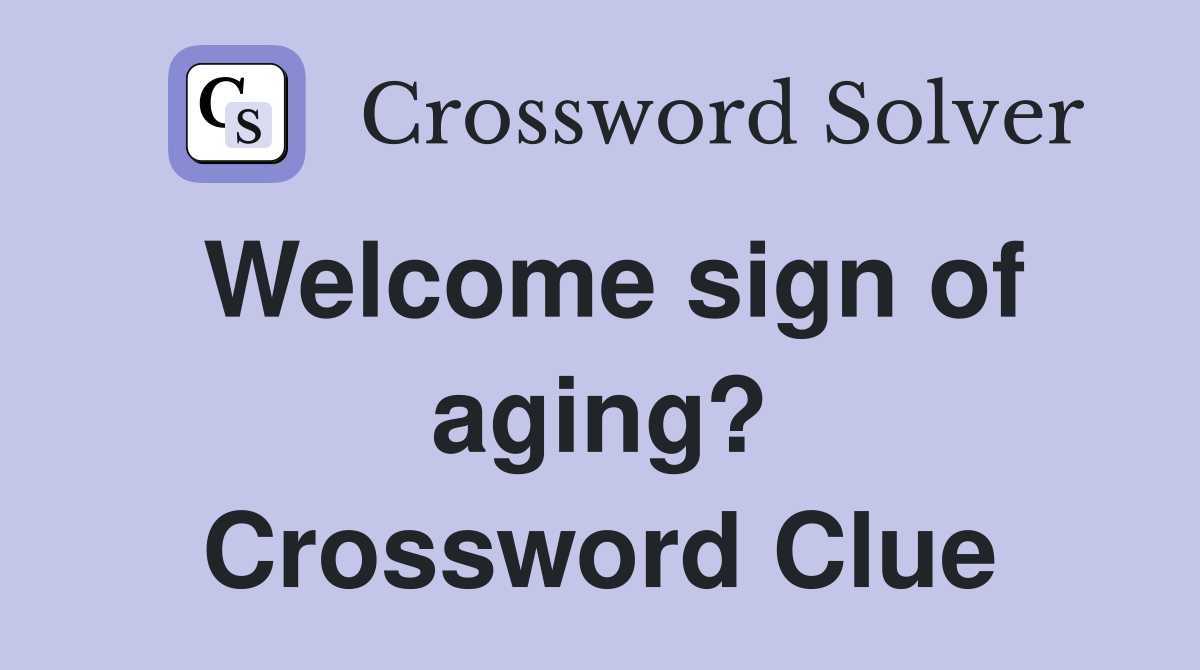 Welcome sign of aging? Crossword Clue