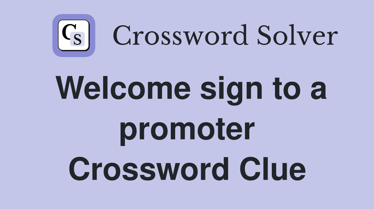 Welcome sign to a promoter Crossword Clue