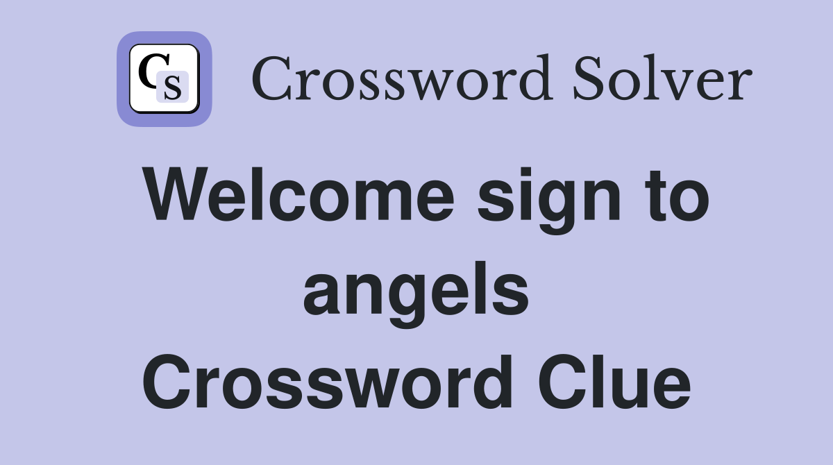 Welcome sign to angels Crossword Clue