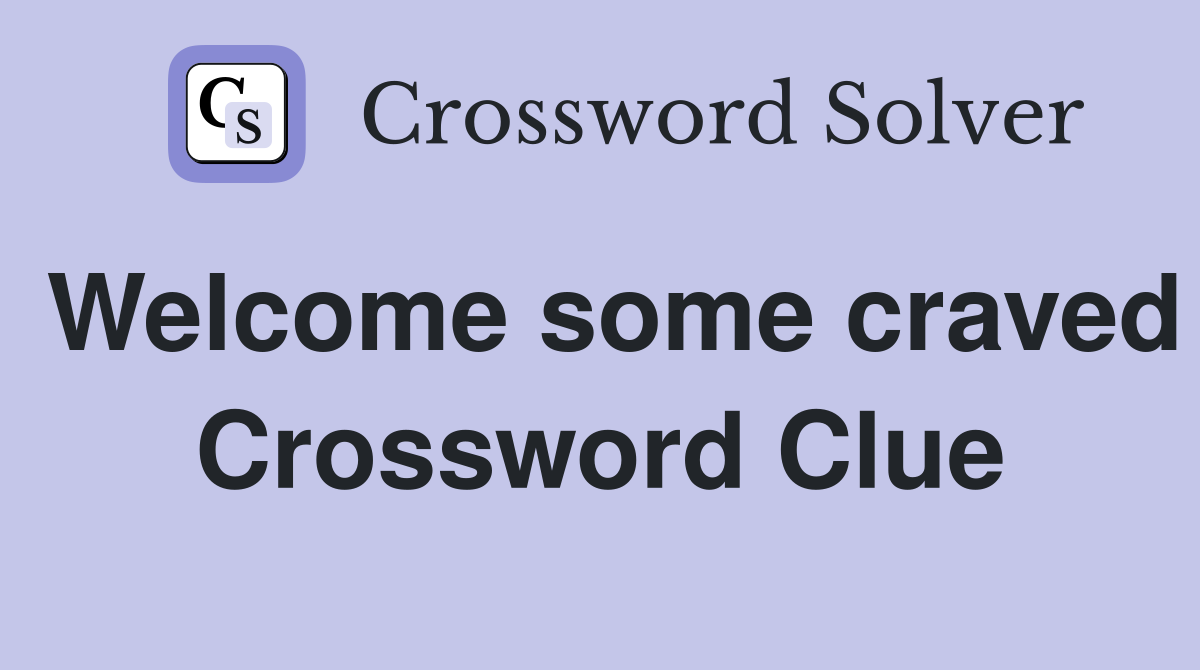 Welcome some craved Crossword Clue