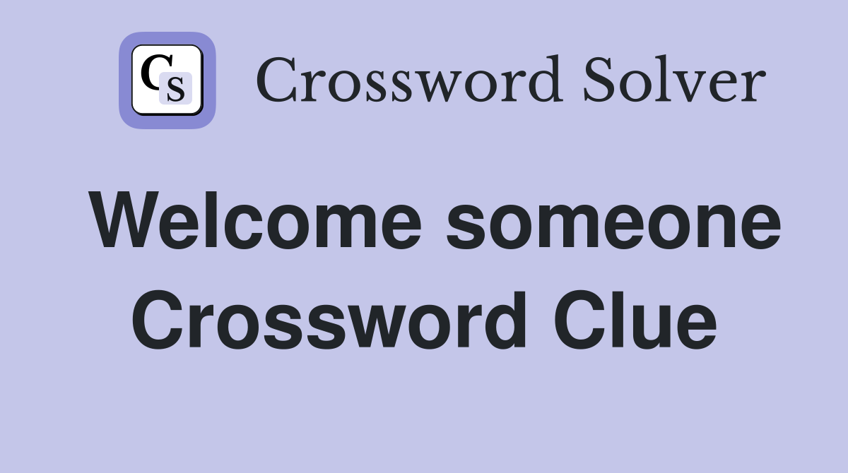 Welcome someone Crossword Clue