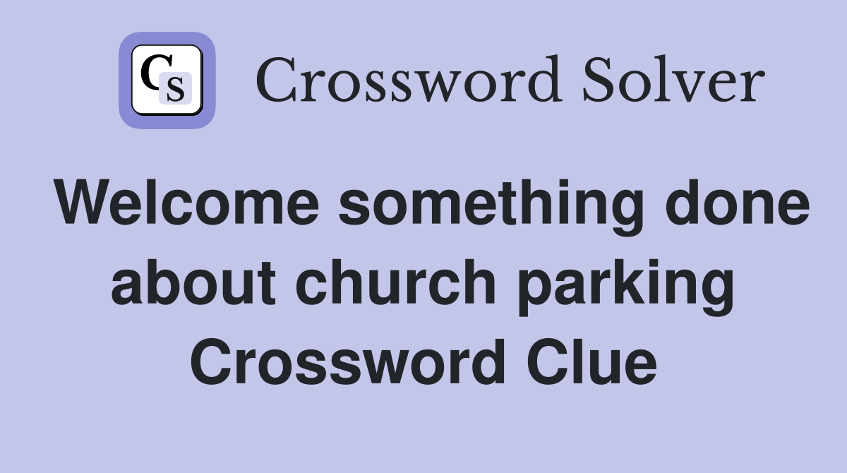 Welcome something done about church parking Crossword Clue
