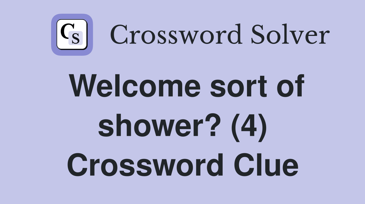 Welcome sort of shower? (4) Crossword Clue