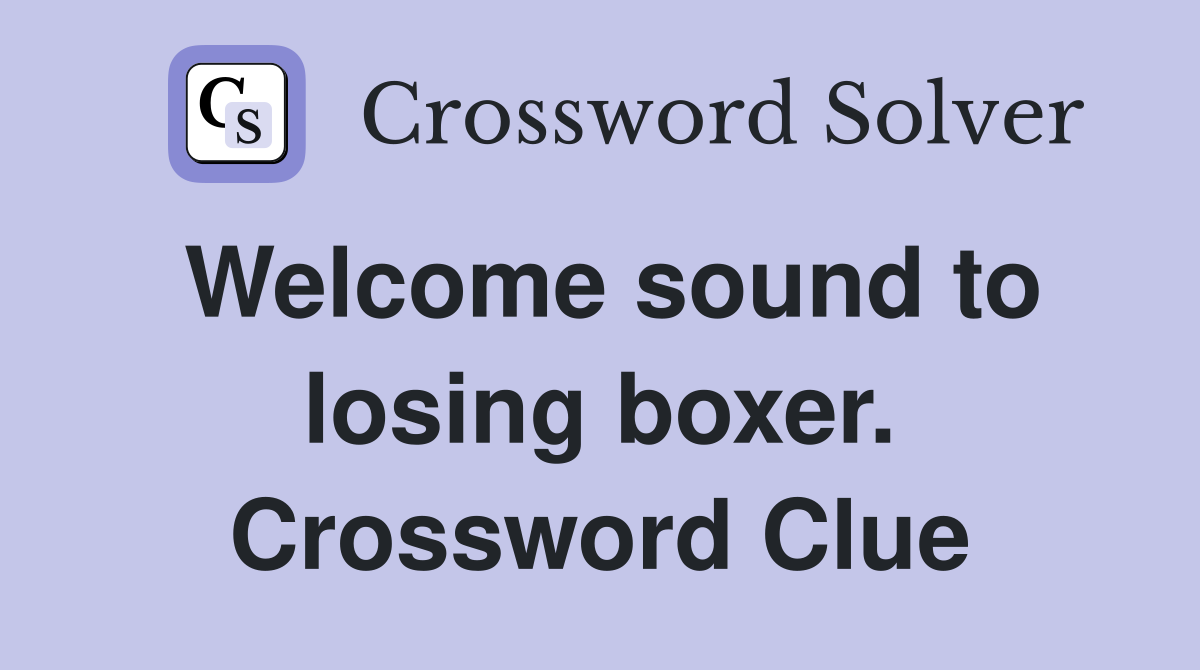 Welcome sound to losing boxer. Crossword Clue