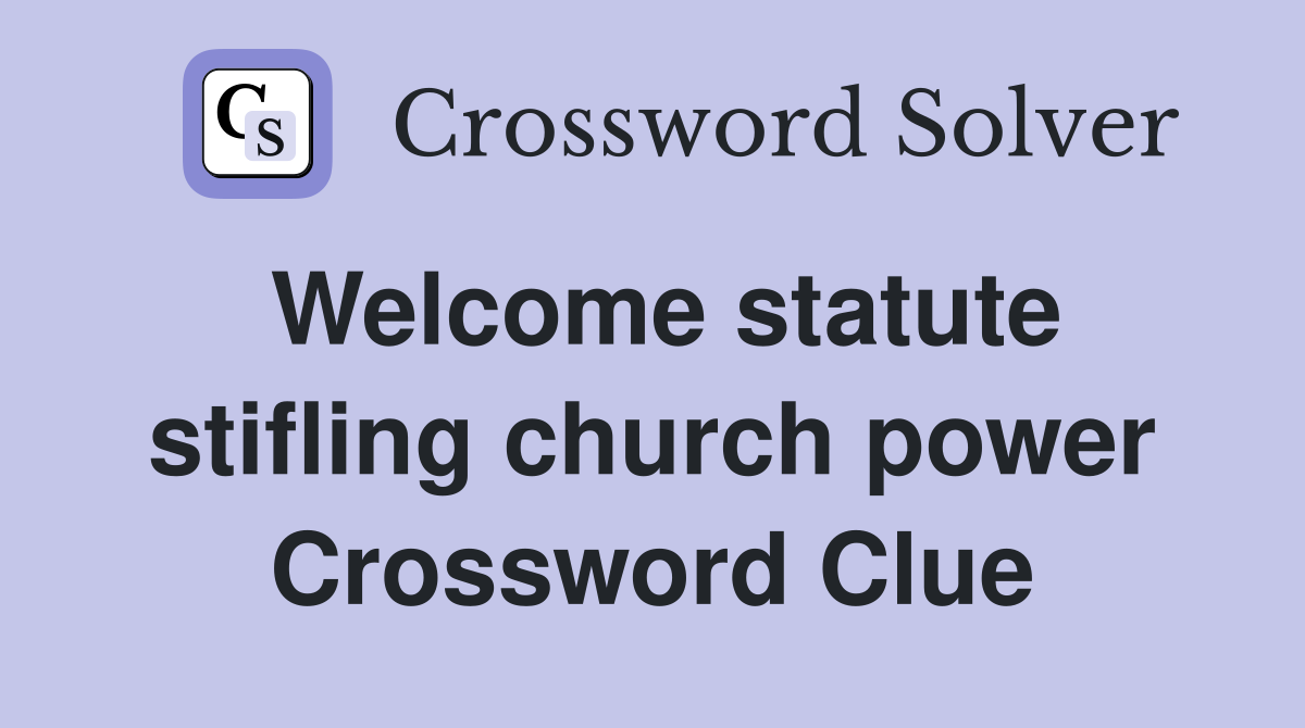 Welcome statute stifling church power Crossword Clue