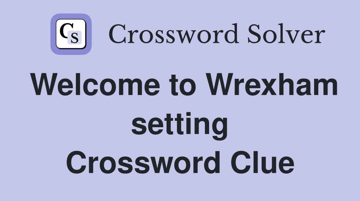 Welcome to Wrexham setting Crossword Clue