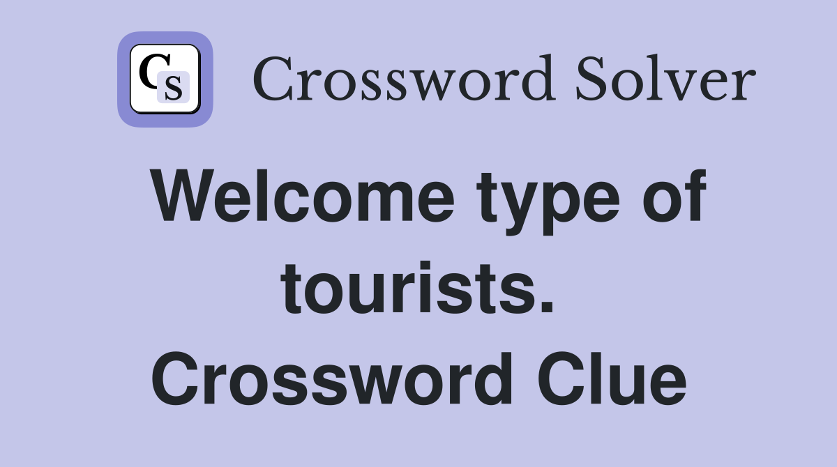 Welcome type of tourists. Crossword Clue