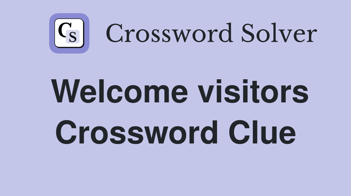 Welcome visitors Crossword Clue
