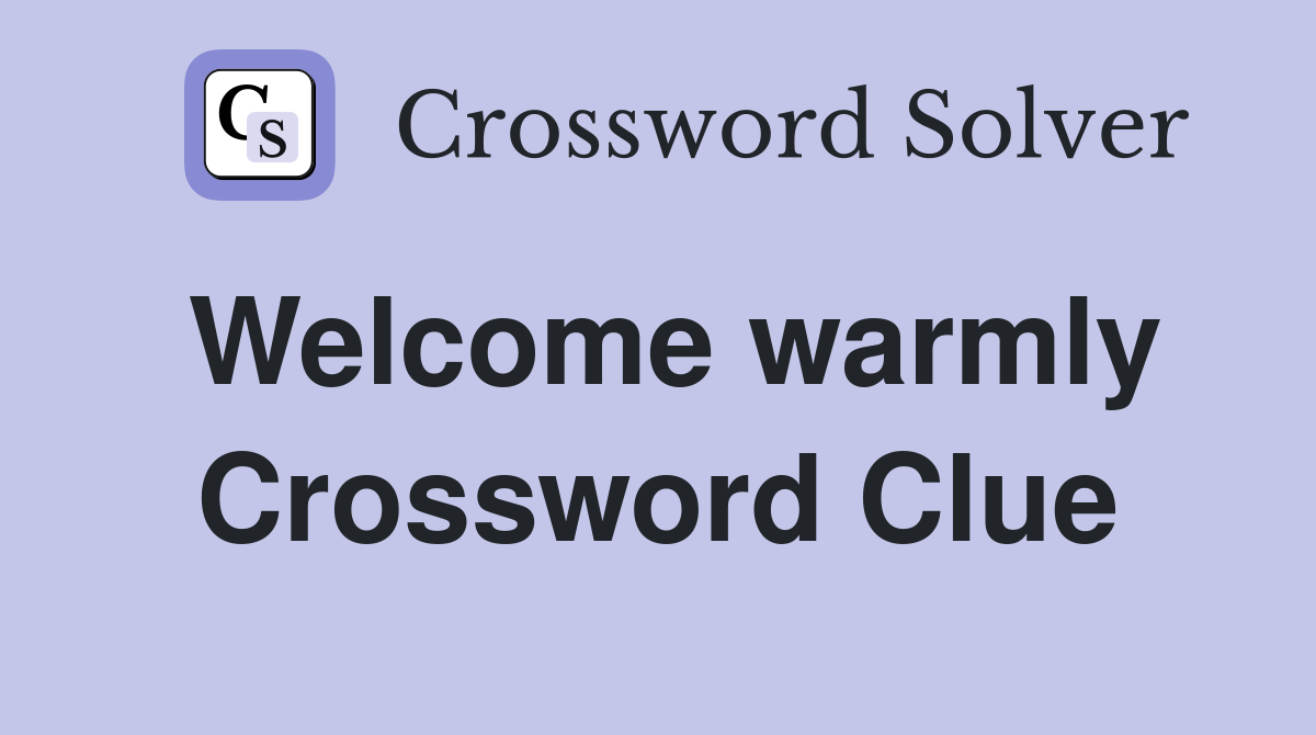 Welcome warmly Crossword Clue