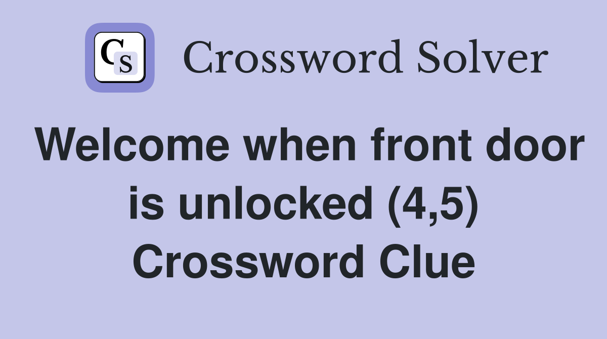 Welcome when front door is unlocked (4,5) Crossword Clue