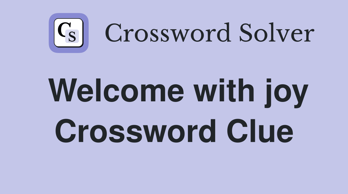 Welcome with joy Crossword Clue