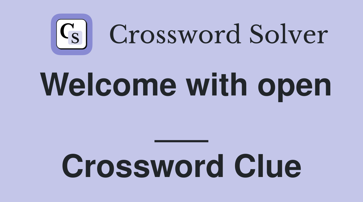 Welcome with open ___ Crossword Clue