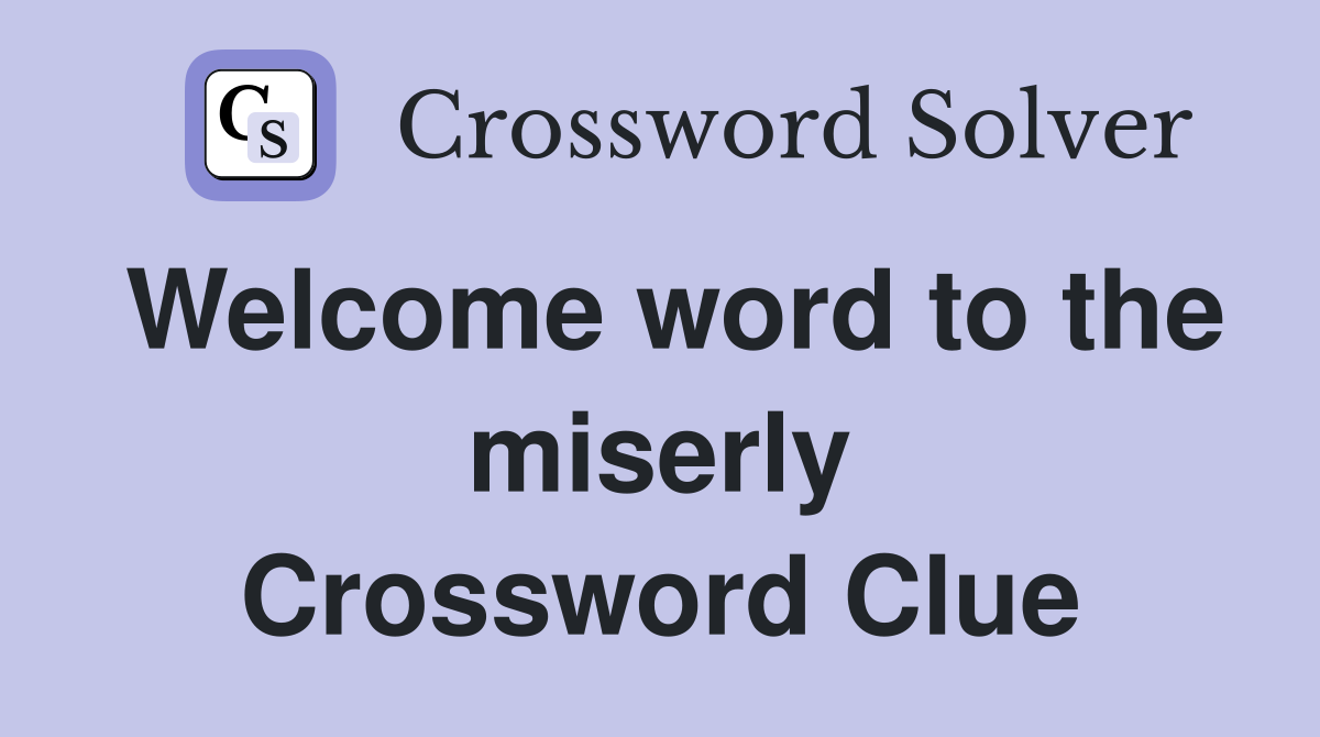Welcome word to the miserly Crossword Clue