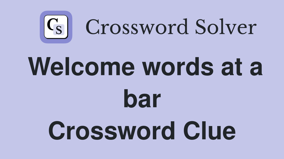 Welcome words at a bar Crossword Clue