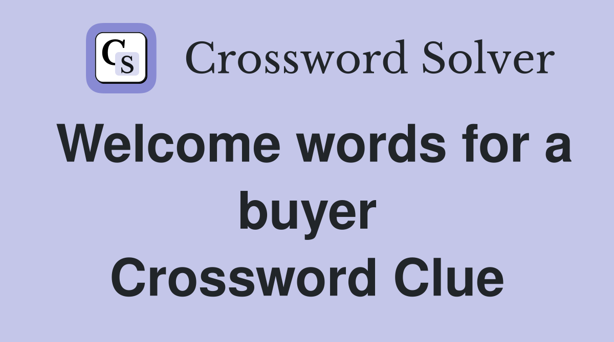 Welcome words for a buyer Crossword Clue
