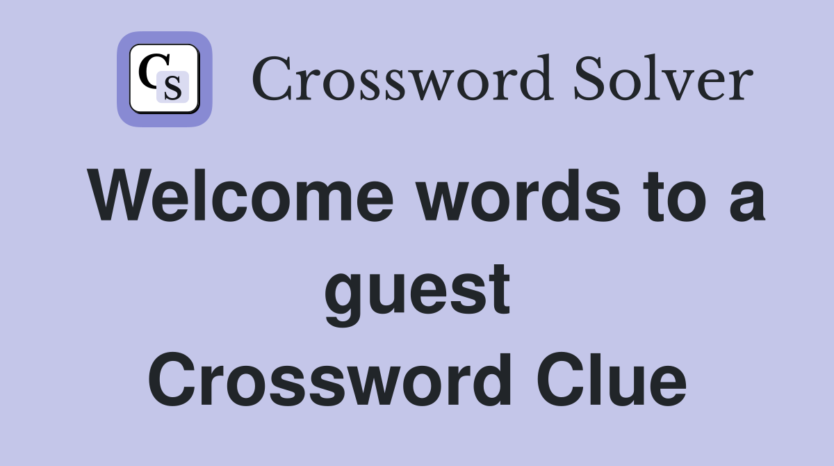 Welcome words to a guest Crossword Clue