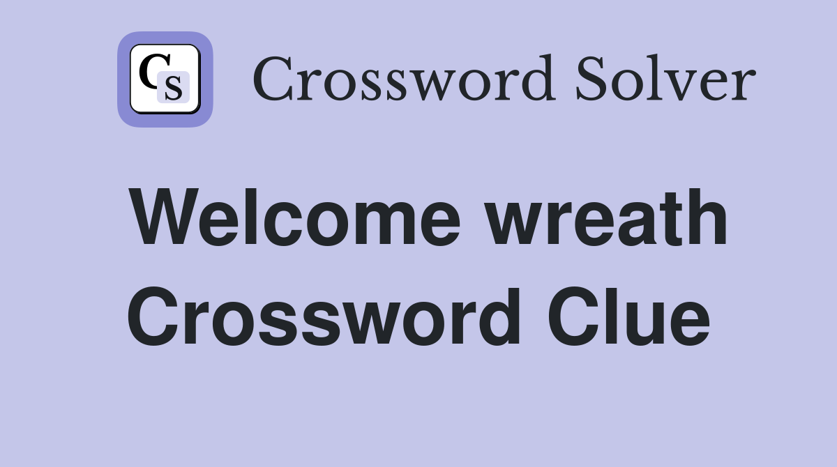 Welcome wreath Crossword Clue