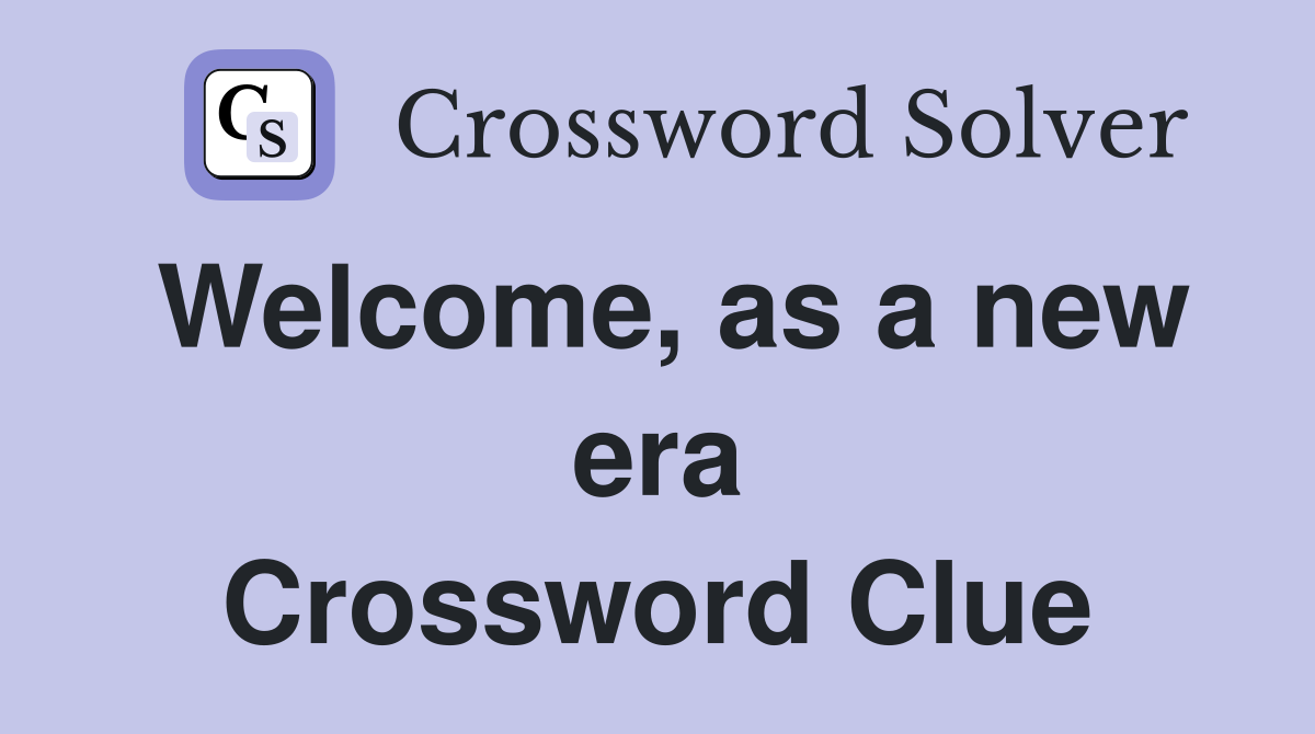 Welcome, as a new era Crossword Clue