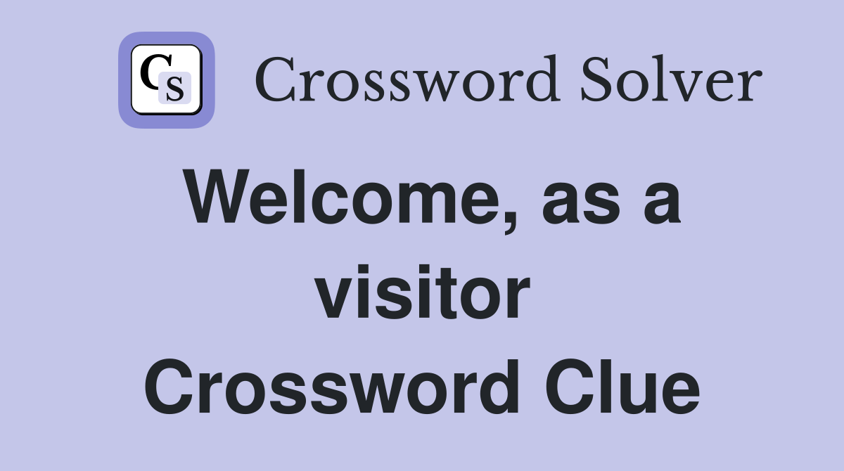 Welcome, as a visitor Crossword Clue