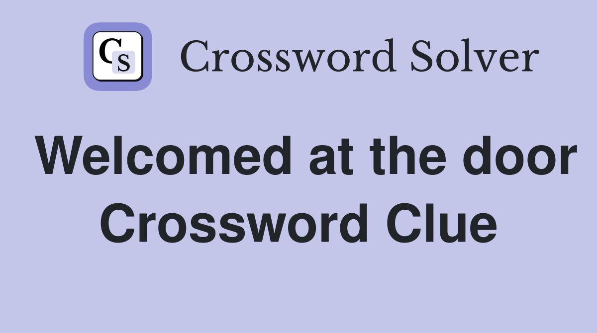 Welcomed at the door Crossword Clue
