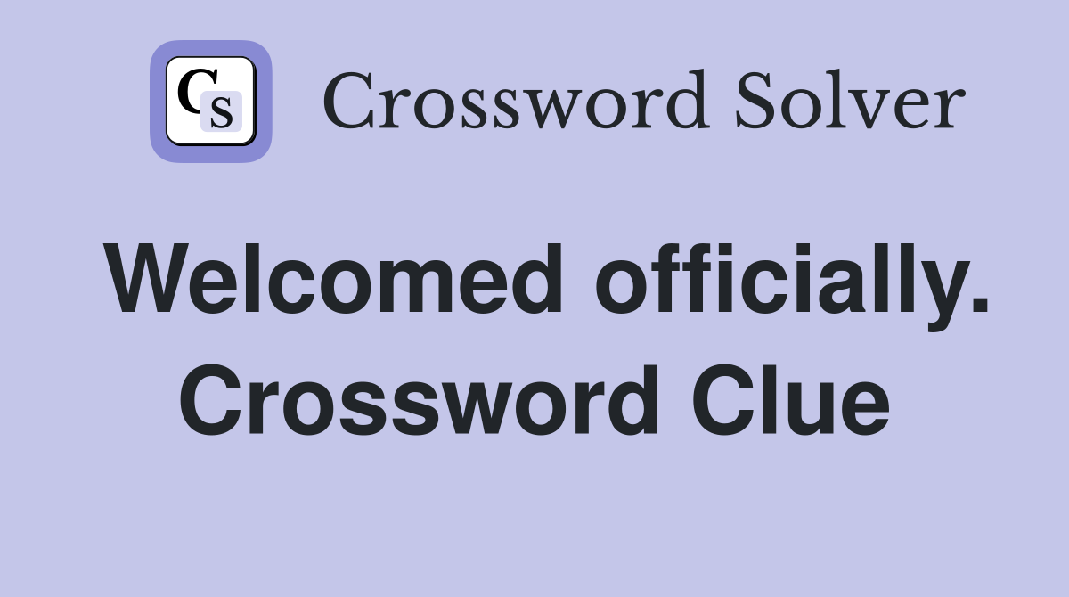 Welcomed officially. Crossword Clue