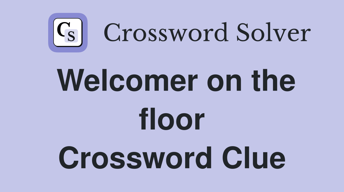 Welcomer on the floor Crossword Clue