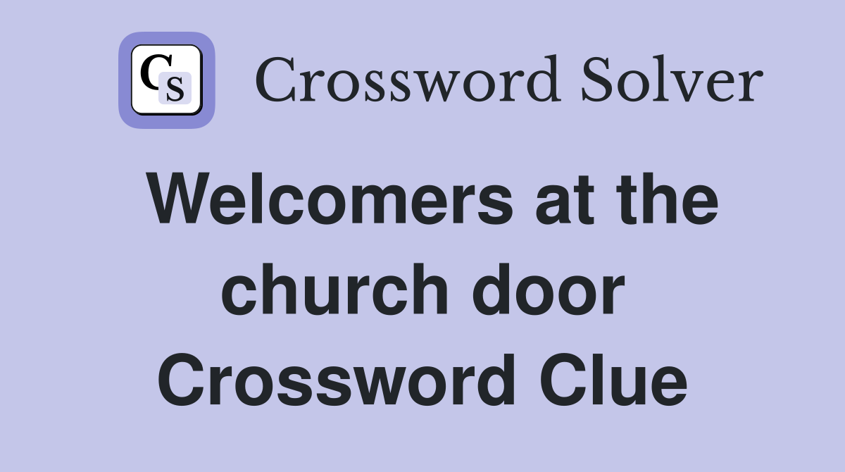 Welcomers at the church door Crossword Clue