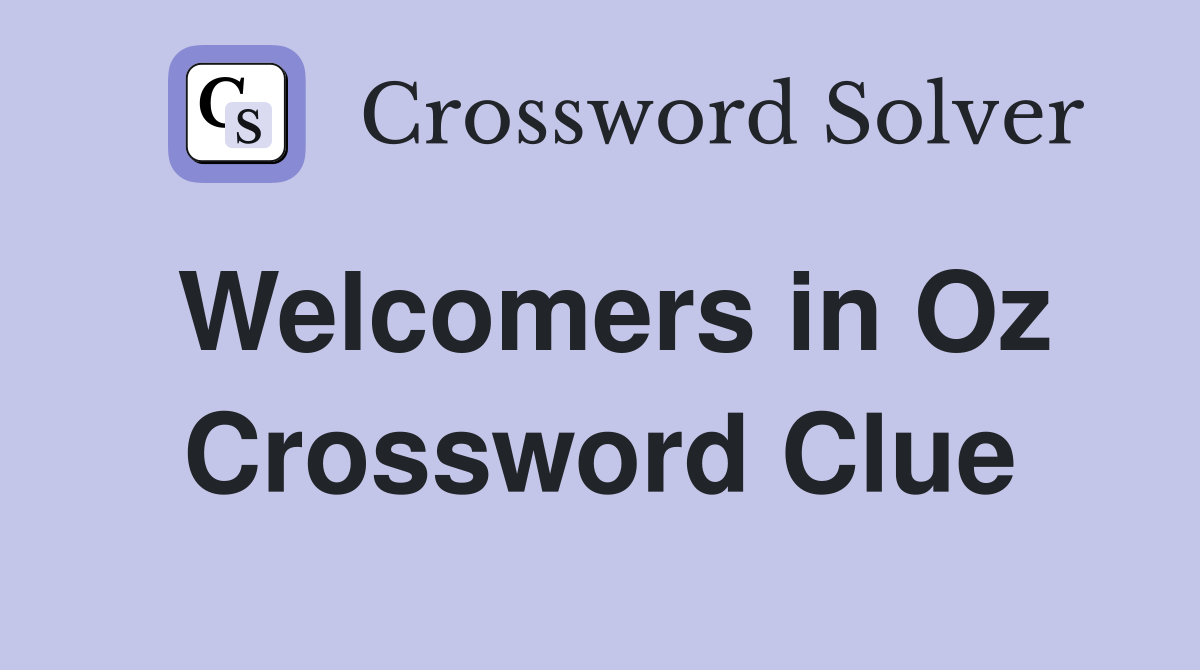 Welcomers in Oz Crossword Clue