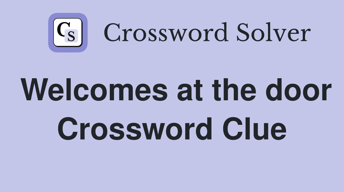 Welcomes at the door Crossword Clue