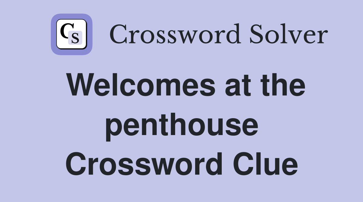 Welcomes at the penthouse Crossword Clue
