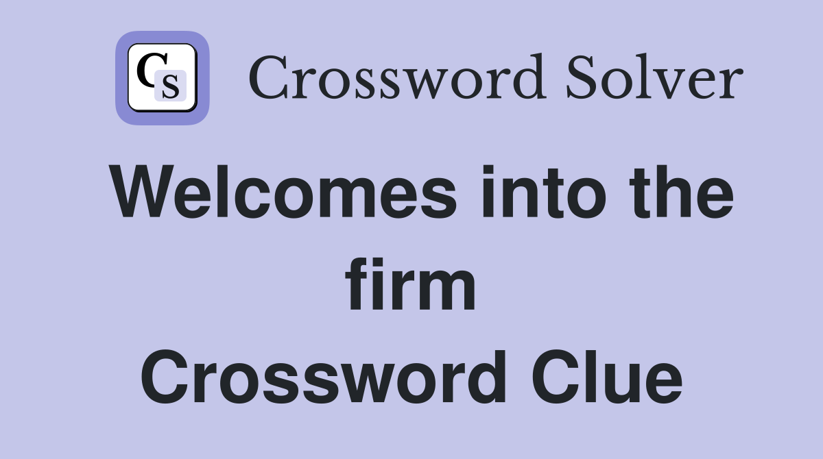 Welcomes into the firm Crossword Clue