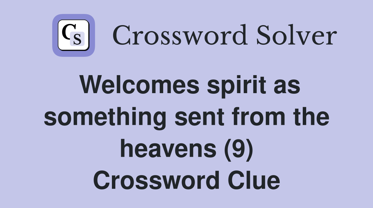 Welcomes spirit as something sent from the heavens (9) Crossword Clue