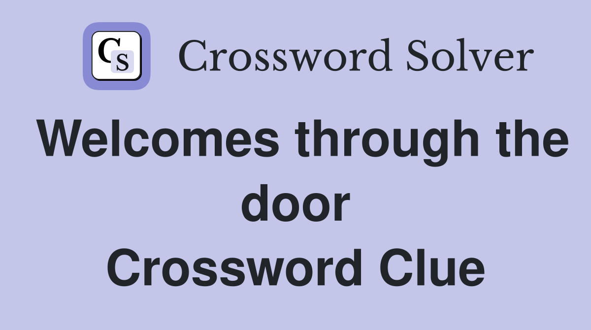 Welcomes through the door Crossword Clue