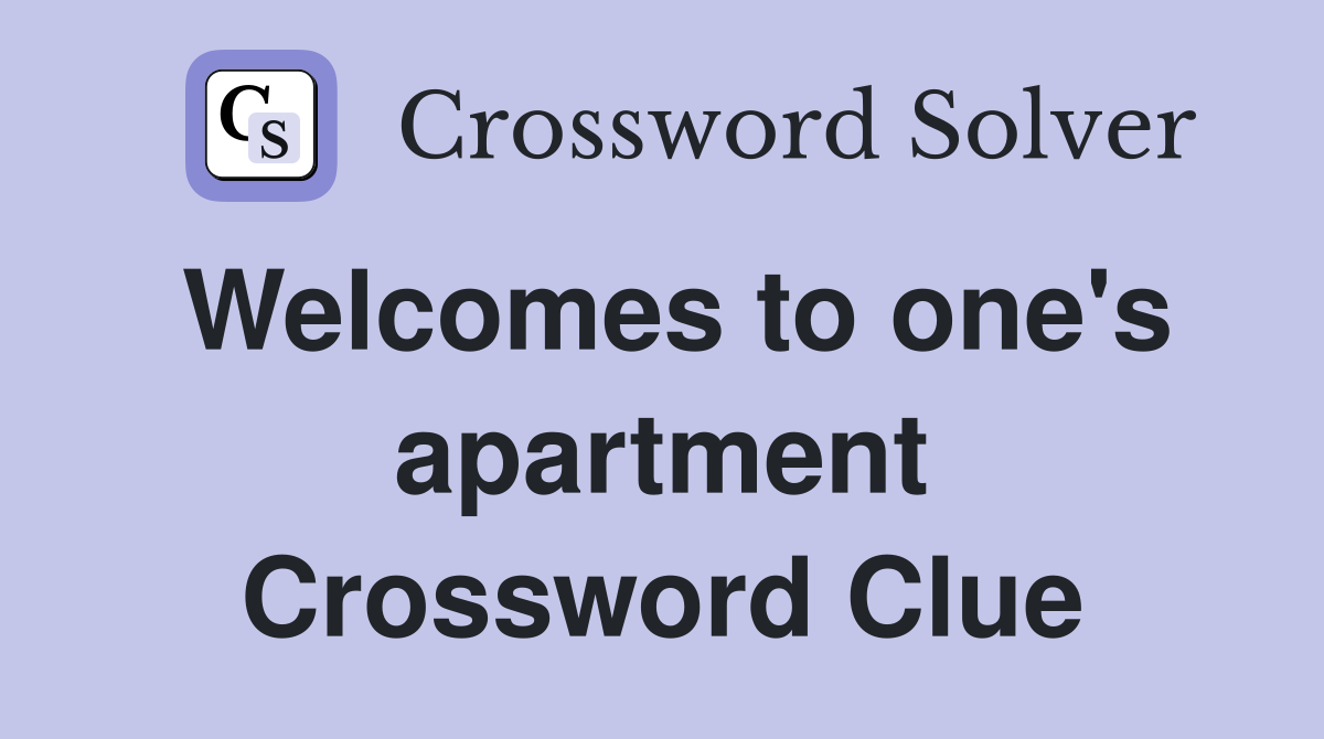 Welcomes to one's apartment Crossword Clue